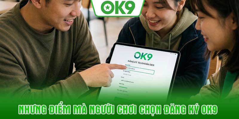 Nhưng điểm mà người chơi chọn đăng ký OK9