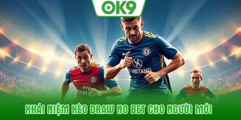 Khái niệm Kèo Draw No Bet cho người mới