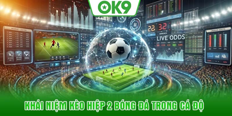 Khái niệm kèo hiệp 2 bóng đá trong cá độ