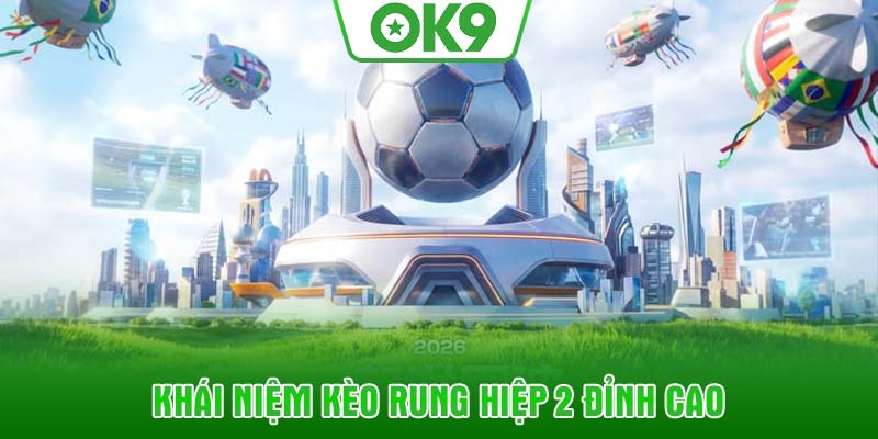 Khái niệm kèo rung hiệp 2 đỉnh cao