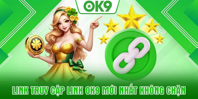 Link truy cập link OK9 mới nhất không chặn