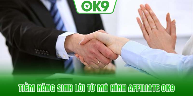 Tiềm năng sinh lời từ mô hình affiliate OK9