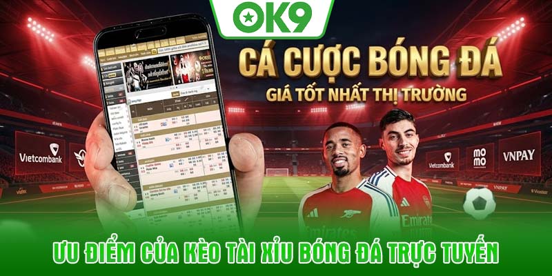 Ưu điểm của kèo tài xỉu bóng đá trực tuyến